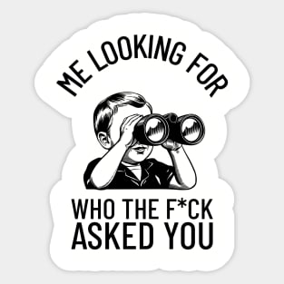 Me Looking For Who The F*ck Asked You Rude Humor Sticker